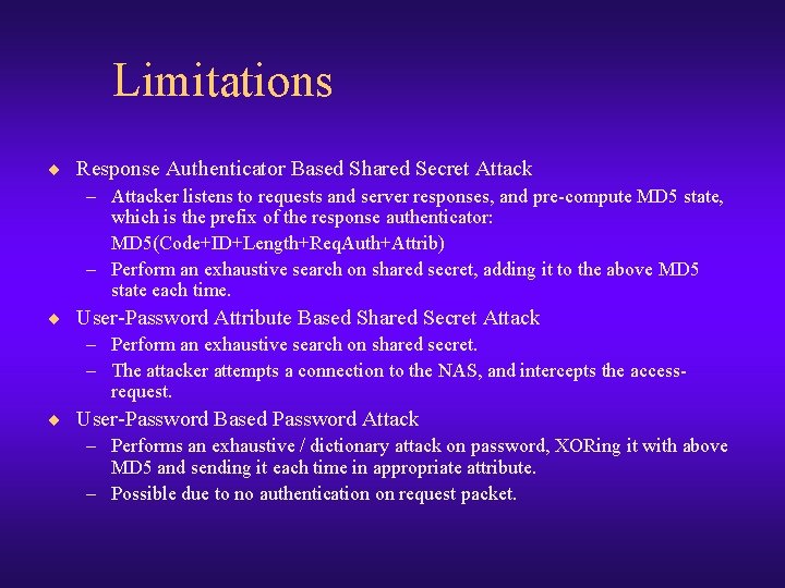 Limitations ¨ Response Authenticator Based Shared Secret Attack – Attacker listens to requests and