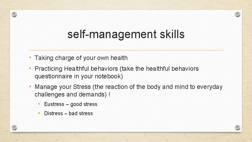 self-management skills • Taking charge of your own health • Practicing Healthful behaviors (take