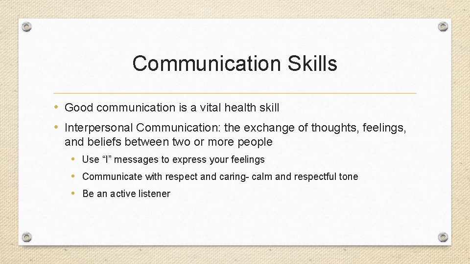 Communication Skills • Good communication is a vital health skill • Interpersonal Communication: the