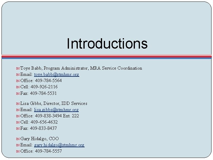Introductions Toye Babb, Program Administrator, MRA Service Coordination Email: toye. babb@stmhmr. org Office: 409