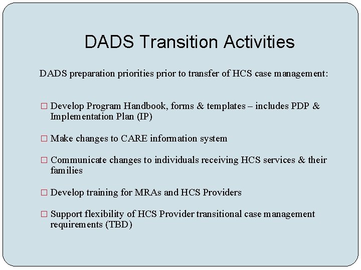 DADS Transition Activities DADS preparation priorities prior to transfer of HCS case management: �