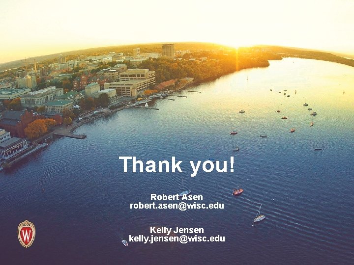 Thank you! Robert Asen robert. asen@wisc. edu Kelly Jensen kelly. jensen@wisc. edu 