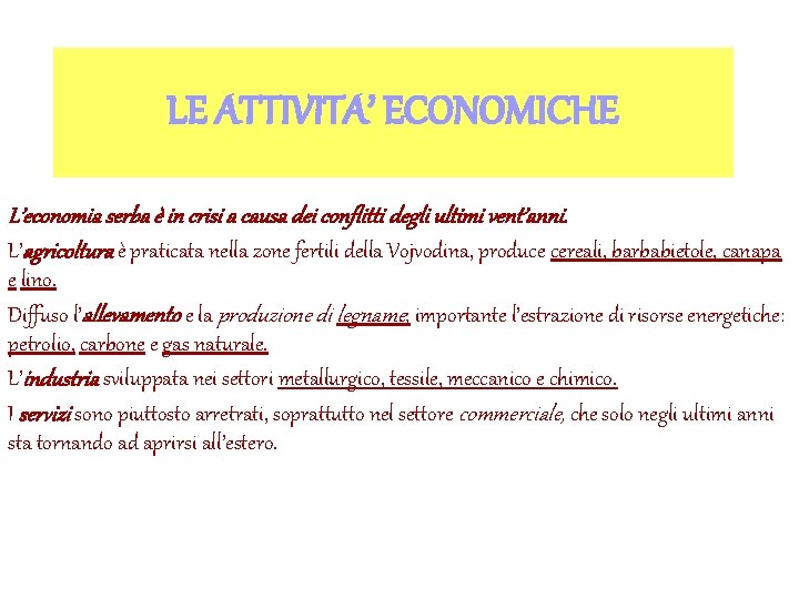 LE ATTIVITA’ ECONOMICHE L’economia serba è in crisi a causa dei conflitti degli ultimi