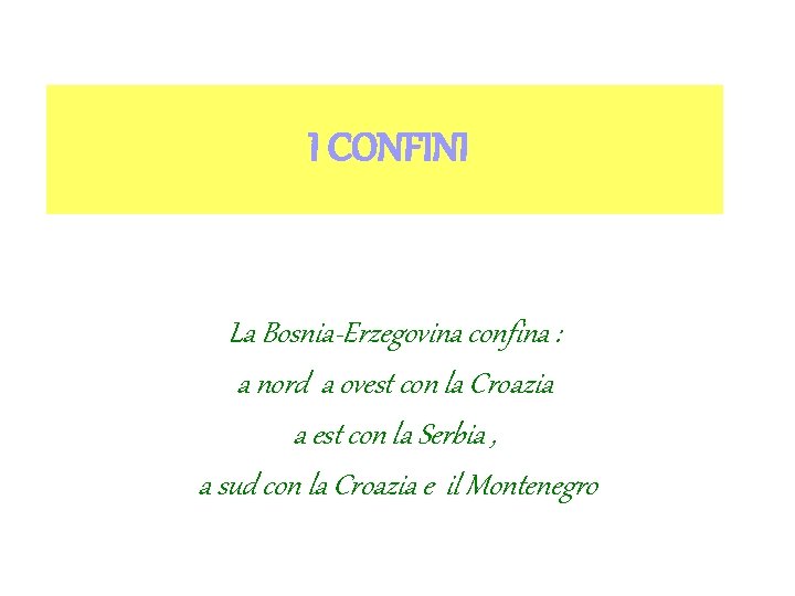 I CONFINI La Bosnia-Erzegovina confina : a nord a ovest con la Croazia a