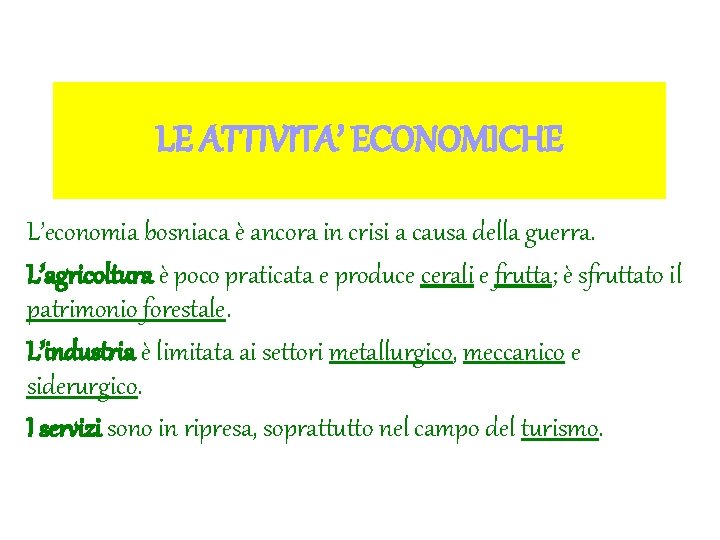 LE ATTIVITA’ ECONOMICHE L’economia bosniaca è ancora in crisi a causa della guerra. L’agricoltura