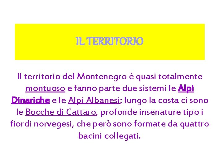 IL TERRITORIO Il territorio del Montenegro è quasi totalmente montuoso e fanno parte due