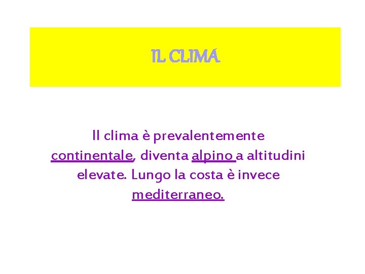 IL CLIMA Il clima è prevalentemente continentale, diventa alpino a altitudini elevate. Lungo la