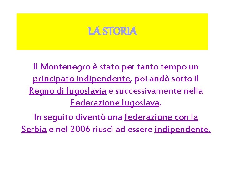 LA STORIA Il Montenegro è stato per tanto tempo un principato indipendente, poi andò