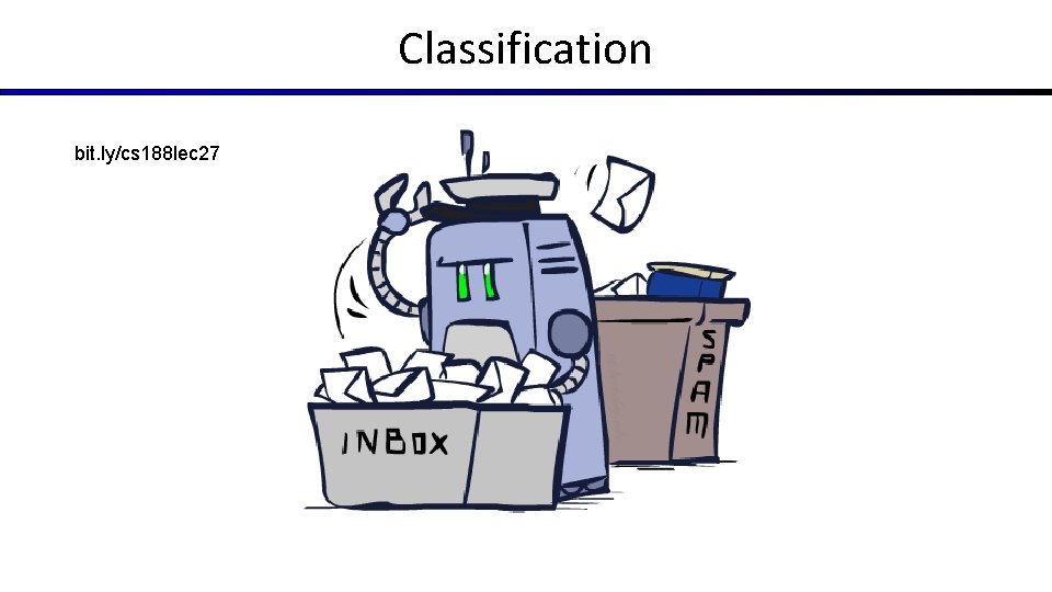 Classification bit. ly/cs 188 lec 27 