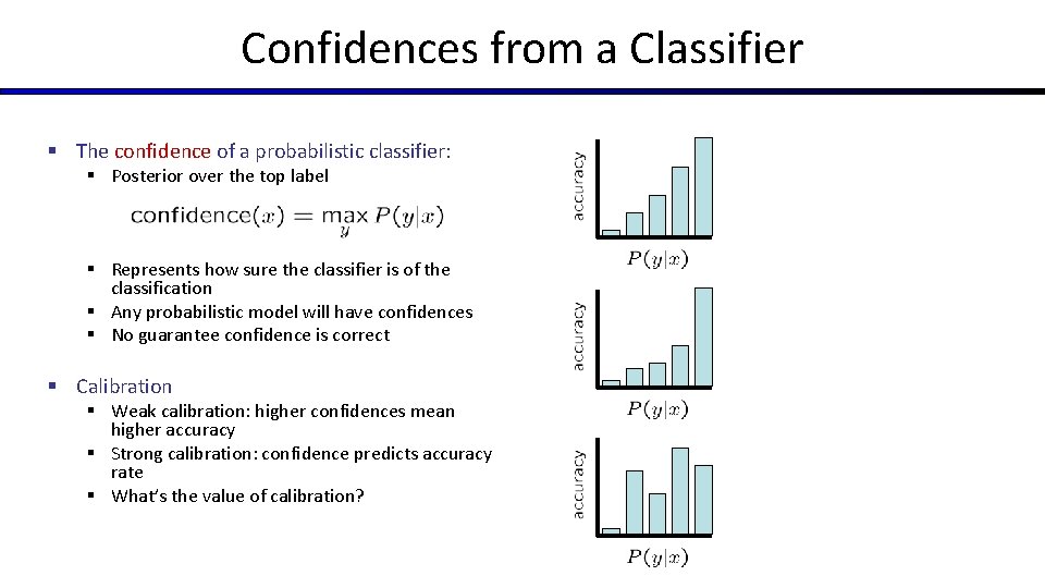 Confidences from a Classifier § The confidence of a probabilistic classifier: § Posterior over