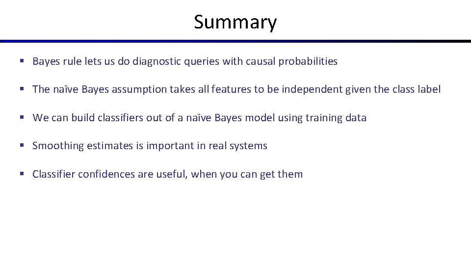 Summary § Bayes rule lets us do diagnostic queries with causal probabilities § The
