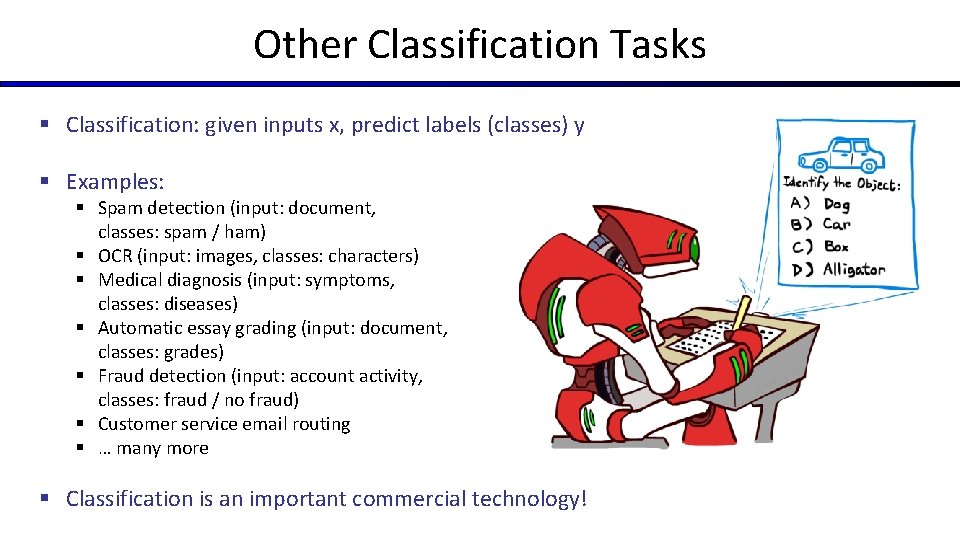 Other Classification Tasks § Classification: given inputs x, predict labels (classes) y § Examples: