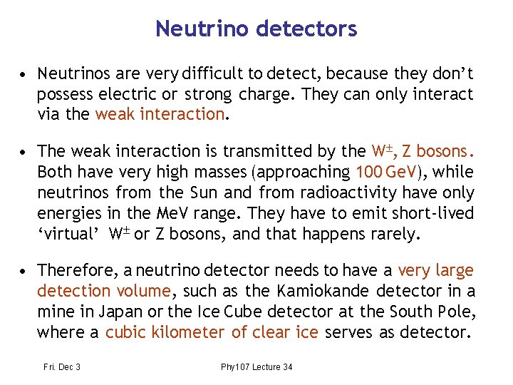 Neutrino detectors • Neutrinos are very difficult to detect, because they don’t possess electric