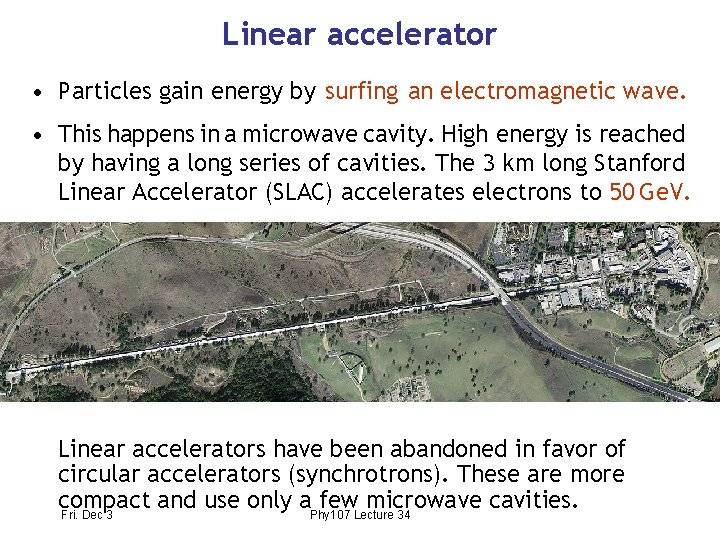 Linear accelerator • Particles gain energy by surfing an electromagnetic wave. • This happens