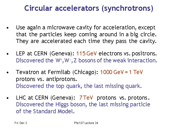 Circular accelerators (synchrotrons) • Use again a microwave cavity for acceleration, except that the