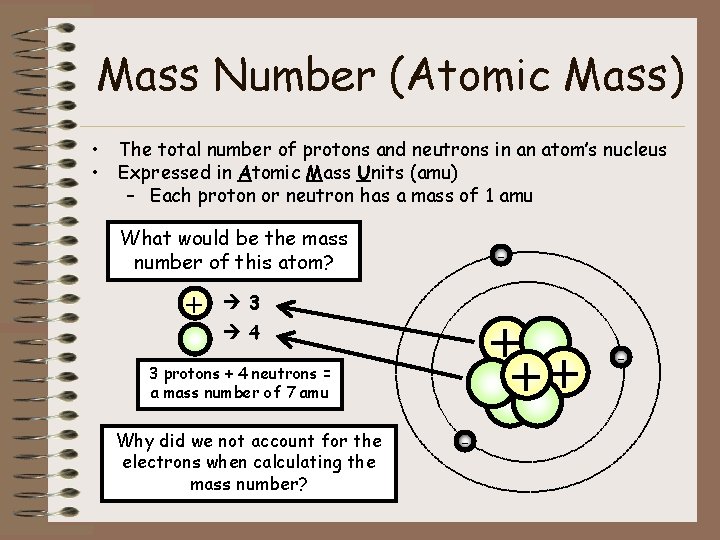 Mass Number (Atomic Mass) • The total number of protons and neutrons in an