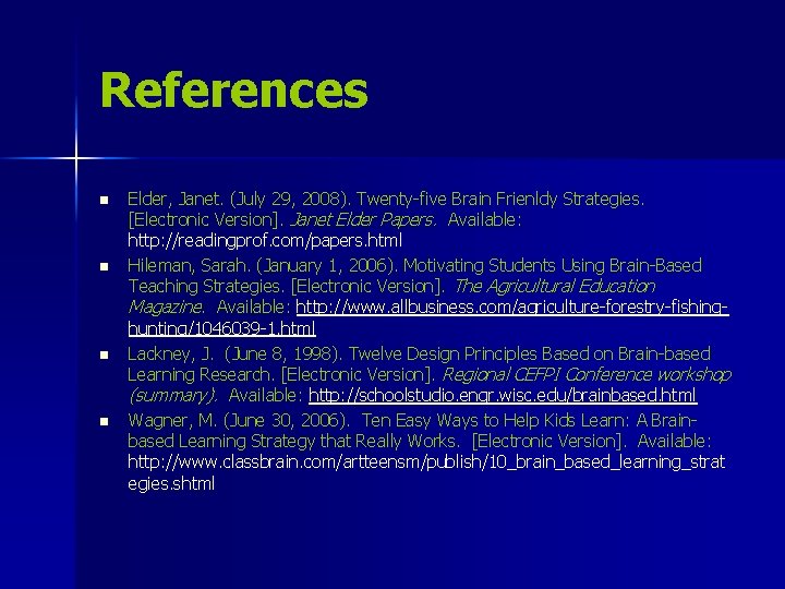 References n n Elder, Janet. (July 29, 2008). Twenty-five Brain Frienldy Strategies. [Electronic Version].