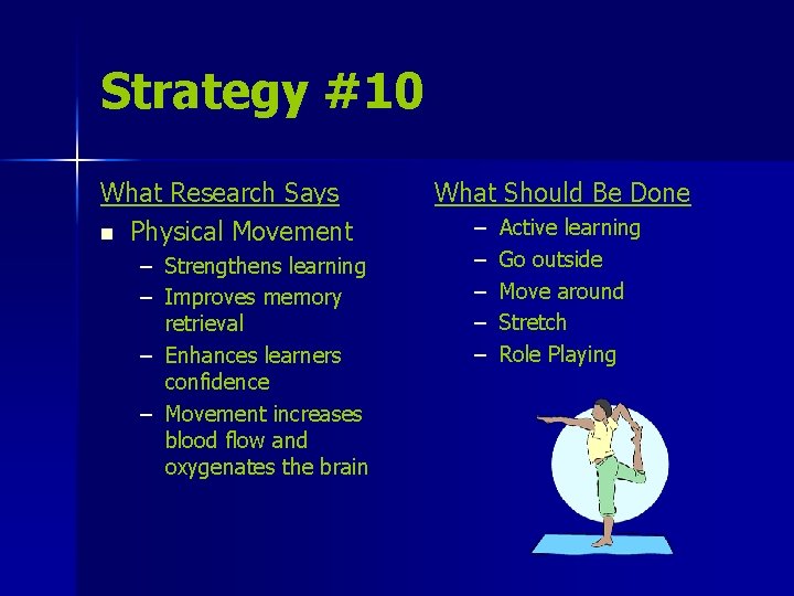 Strategy #10 What Research Says n Physical Movement – Strengthens learning – Improves memory