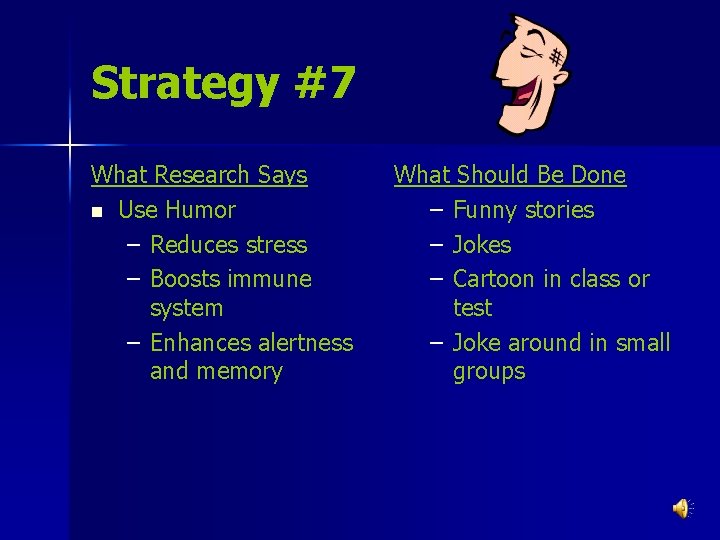 Strategy #7 What Research Says n Use Humor – Reduces stress – Boosts immune