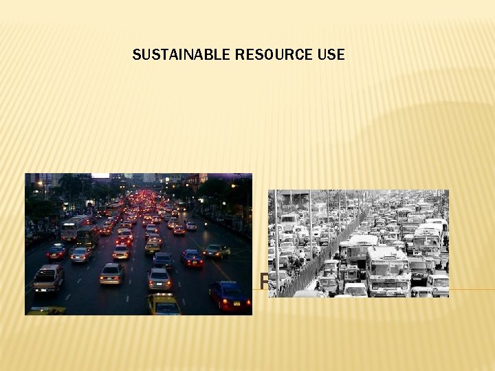SUSTAINABLE RESOURCE USE SUSTAINABILITY AND RESOURCE USE 