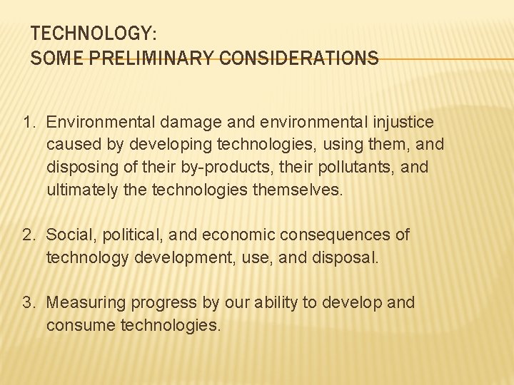 TECHNOLOGY: SOME PRELIMINARY CONSIDERATIONS 1. Environmental damage and environmental injustice caused by developing technologies,