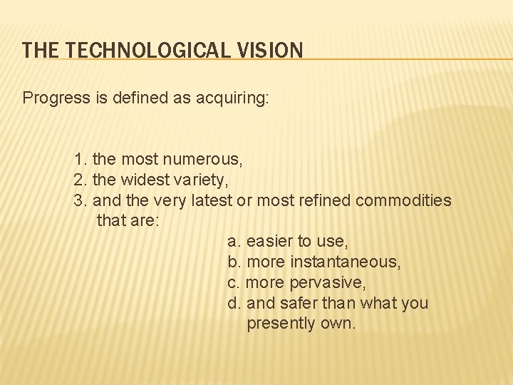 THE TECHNOLOGICAL VISION Progress is defined as acquiring: 1. the most numerous, 2. the
