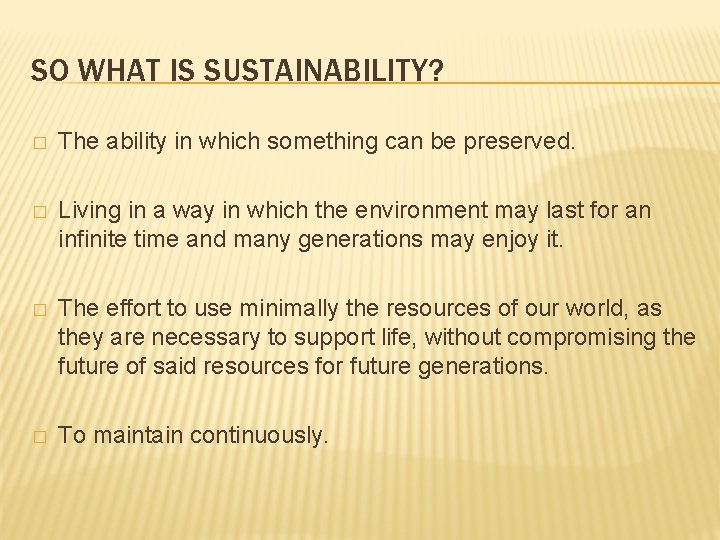 SO WHAT IS SUSTAINABILITY? � The ability in which something can be preserved. �