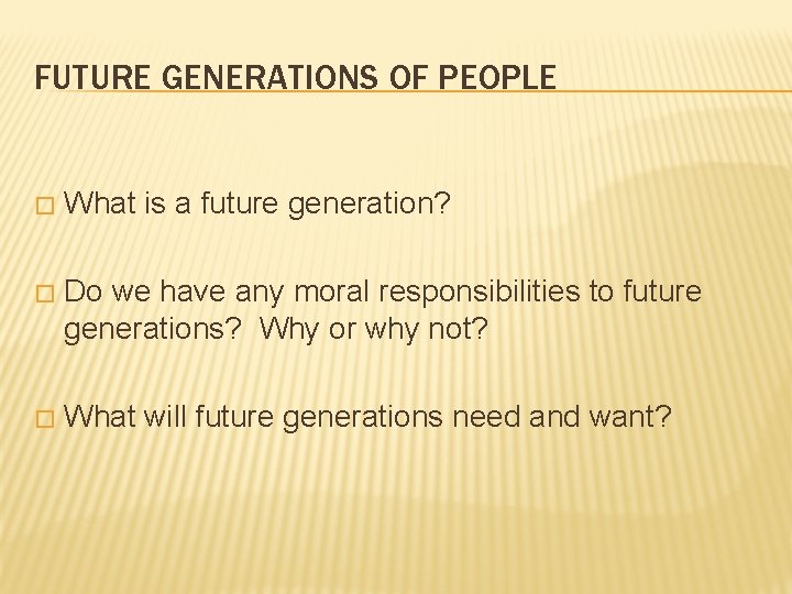 FUTURE GENERATIONS OF PEOPLE � What is a future generation? � Do we have