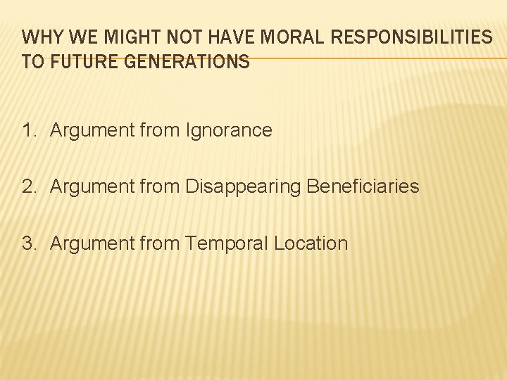 WHY WE MIGHT NOT HAVE MORAL RESPONSIBILITIES TO FUTURE GENERATIONS 1. Argument from Ignorance