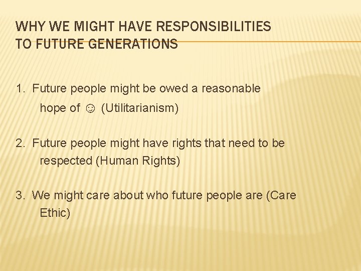 WHY WE MIGHT HAVE RESPONSIBILITIES TO FUTURE GENERATIONS 1. Future people might be owed