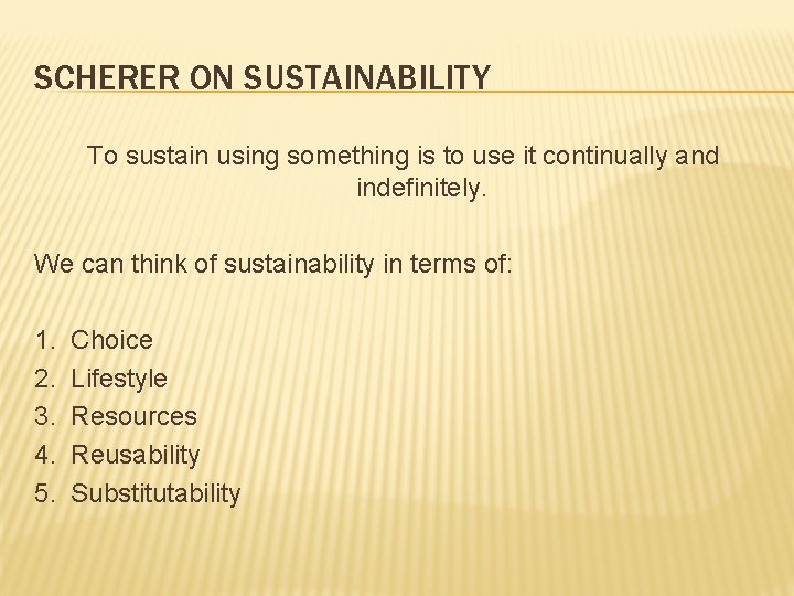 SCHERER ON SUSTAINABILITY To sustain using something is to use it continually and indefinitely.