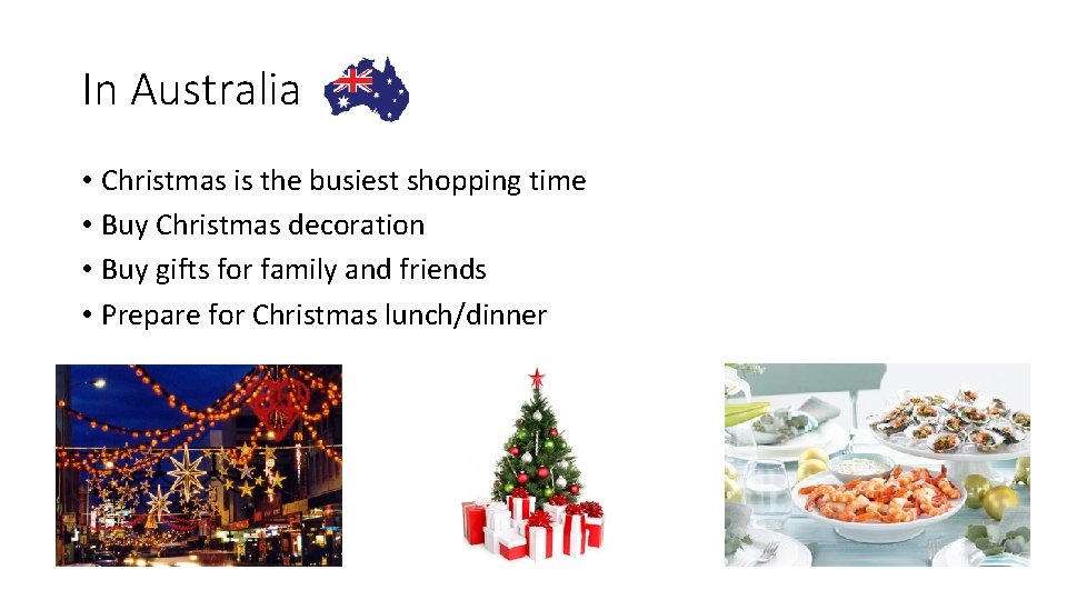 In Australia • Christmas is the busiest shopping time • Buy Christmas decoration •