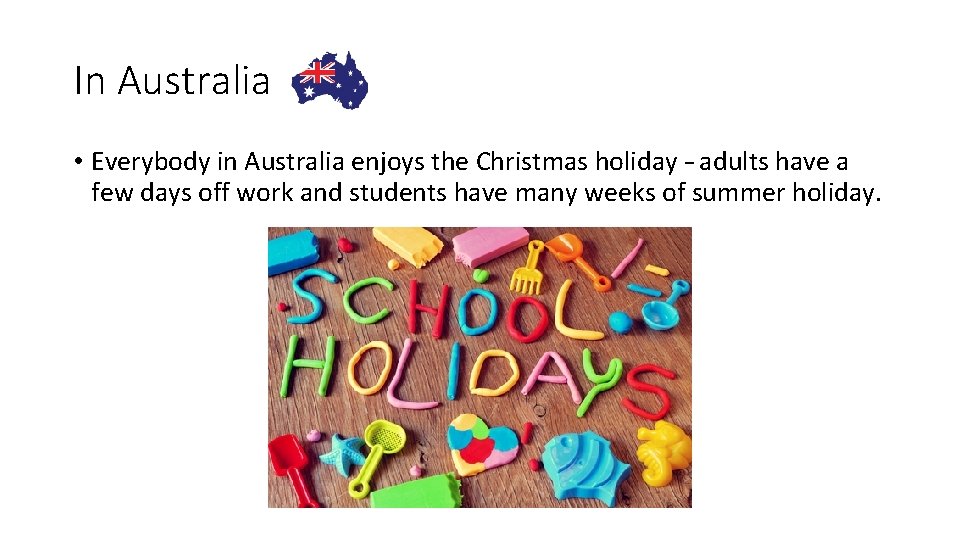 In Australia • Everybody in Australia enjoys the Christmas holiday – adults have a