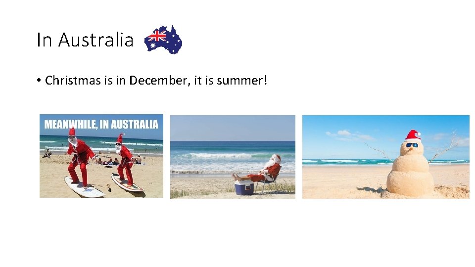 In Australia • Christmas is in December, it is summer! 
