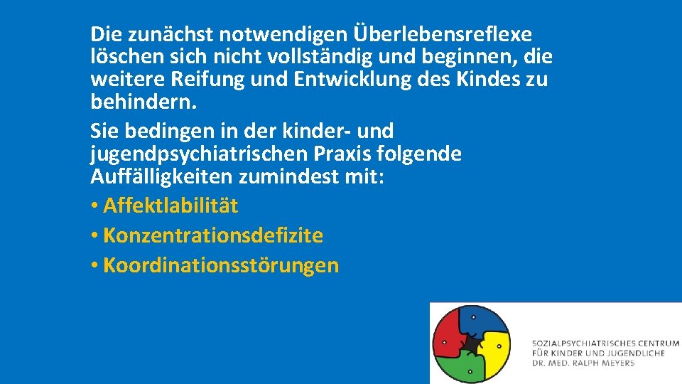 Die zunächst notwendigen Überlebensreflexe löschen sich nicht vollständig und beginnen, die weitere Reifung und