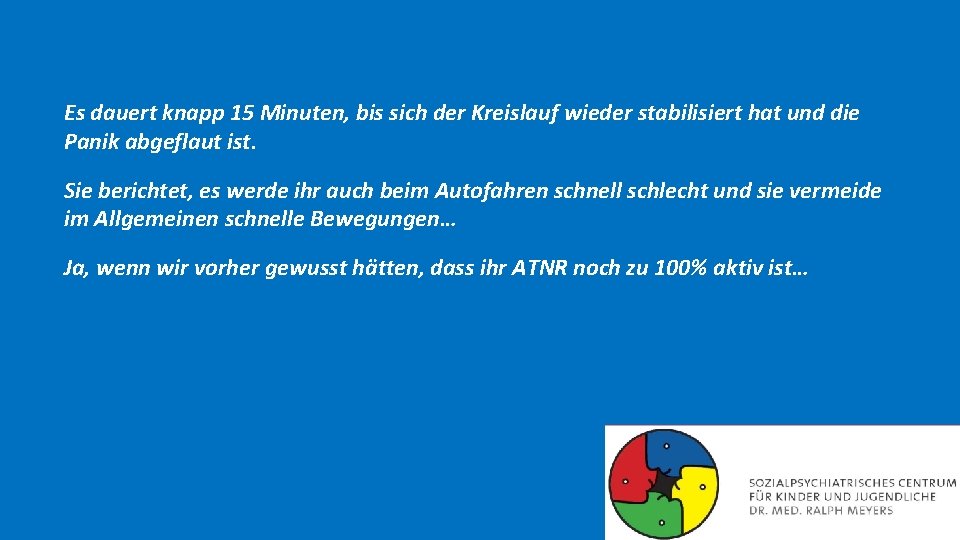 Es dauert knapp 15 Minuten, bis sich der Kreislauf wieder stabilisiert hat und die