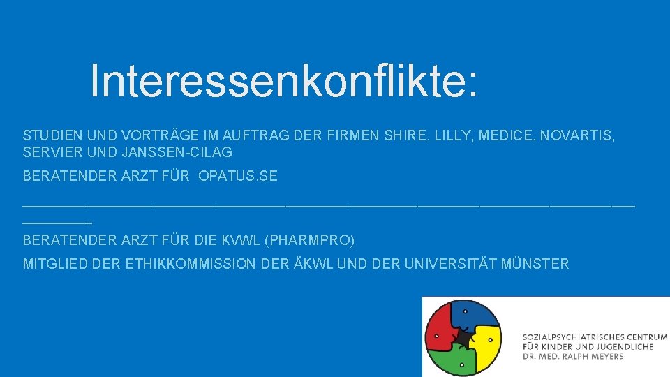 Interessenkonflikte: STUDIEN UND VORTRÄGE IM AUFTRAG DER FIRMEN SHIRE, LILLY, MEDICE, NOVARTIS, SERVIER UND
