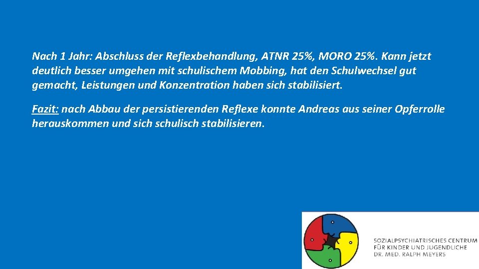 Nach 1 Jahr: Abschluss der Reflexbehandlung, ATNR 25%, MORO 25%. Kann jetzt deutlich besser