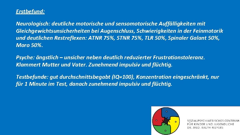 Erstbefund: Neurologisch: deutliche motorische und sensomotorische Auffälligkeiten mit Gleichgewichtsunsicherheiten bei Augenschluss, Schwierigkeiten in der