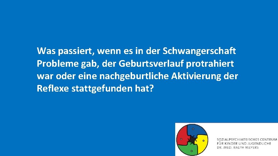 Was passiert, wenn es in der Schwangerschaft Probleme gab, der Geburtsverlauf protrahiert war oder