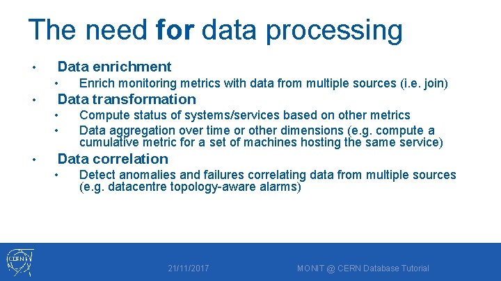 The need for data processing • Data enrichment • • Data transformation • •