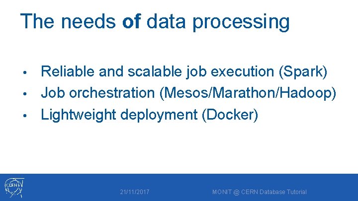 The needs of data processing Reliable and scalable job execution (Spark) • Job orchestration