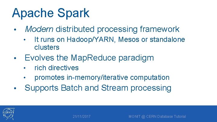 Apache Spark • Modern distributed processing framework • • Evolves the Map. Reduce paradigm