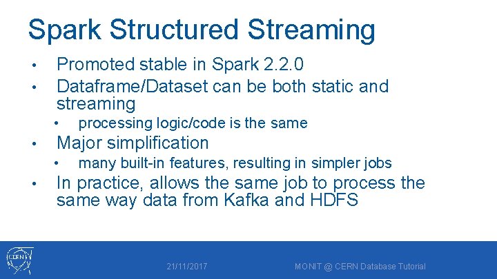 Spark Structured Streaming • • Promoted stable in Spark 2. 2. 0 Dataframe/Dataset can