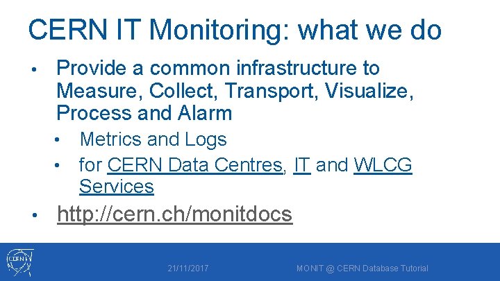 CERN IT Monitoring: what we do • Provide a common infrastructure to Measure, Collect,