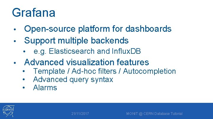 Grafana Open-source platform for dashboards • Support multiple backends • • • e. g.