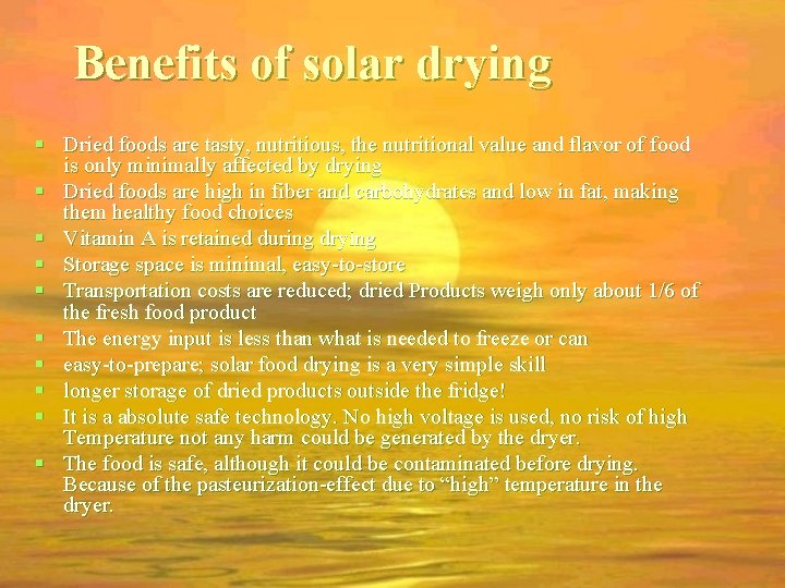 Benefits of solar drying Dried foods are tasty, nutritious, the nutritional value and flavor