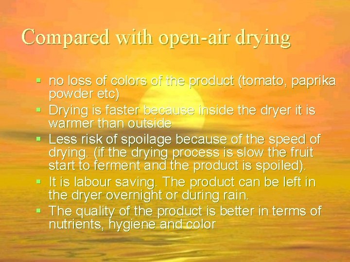 Compared with open-air drying no loss of colors of the product (tomato, paprika powder