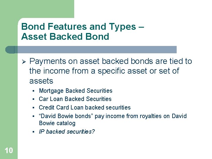 Bond Features and Types – Asset Backed Bond Ø Payments on asset backed bonds