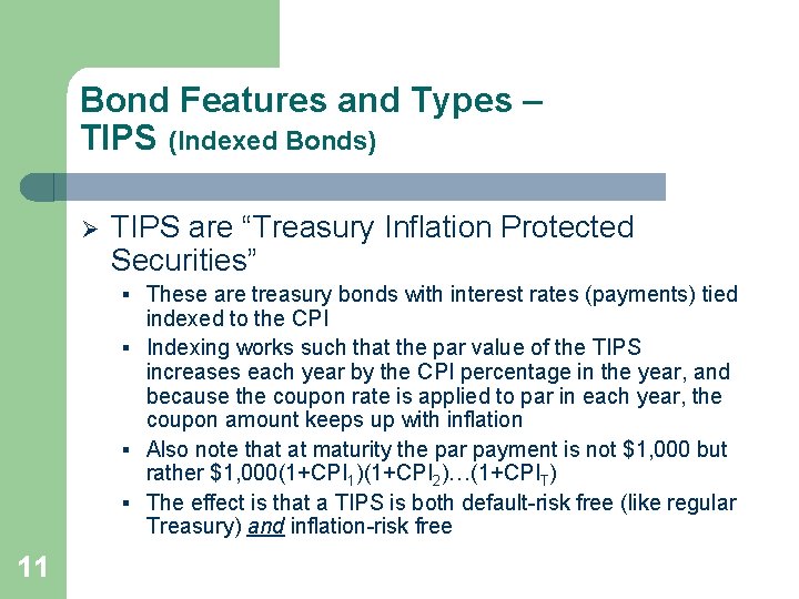 Bond Features and Types – TIPS (Indexed Bonds) Ø TIPS are “Treasury Inflation Protected